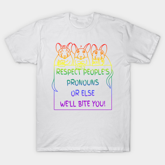 Respect People's Pronouns Or Else We'll Bite You! (Rainbow Version) by Rad Rat Studios